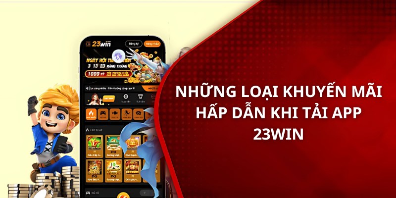 Những loại khuyến mãi hấp dẫn khi tải app 23win